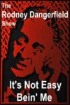 Plakat von "The Rodney Dangerfield Show: It's Not Easy Bein' Me"